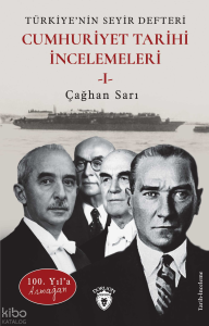 Cumhuriyet Tarihi İncelemeleri 1;100. Yıl’a Armağan Türkiye’nin Seyir Defteri