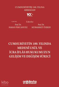 Cumhuriyetin 100. Yılında Medeni Usul ve İcra İflas Hukukumuzun Gelişim ve Değişim Süreci