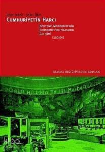 Cumhuriyetin Harcı II; Köktenci Modernitenin Ekonomik Politikasının Gelişimi