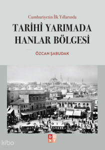 Cumhuriyetin İlk Yıllarında Tarihi Yarımada Hanlar Bölgesi