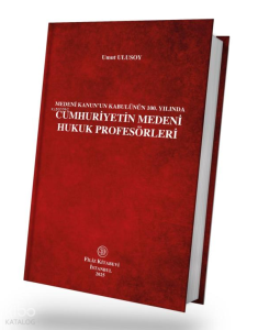 Cumhuriyetin Medeni Hukuk Profesörleri (Ciltli);Medeni Kanun'un Kabulünün 100. Yılında