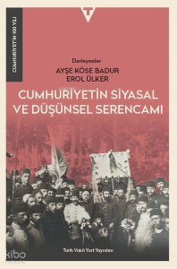 Cumhuriyetin Siyasal ve Düşünsel Serencamı - Cumhuriyet'in 100 Yılı
