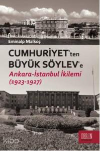 Cumhuriyet'ten Büyük Söylev'e; Ankara - İstanbul İkilemi (1923 - 1927)