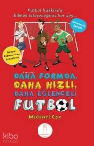Daha Formda, Daha Hızlı, Daha Eğlenceli Futbol; Futbol Hakkında Bilmek İsteyeceğiniz Herşey (Dünya Kupası' ndan Örneklerle)