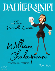 Dahilerin Sınıfı: William Shakespeare;Tiyatronun Efendisi