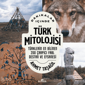Dakikalar İçinde Türk Mitolojisi;Türklerin En Bilinen 200 Fabl, Destan ve Efsanesi