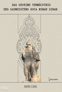 Das geheime Vermächtnis des Baumeisters Koca Mimar Sinan