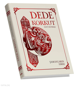 Dede Korkut: Şamanların Sırrı (Ciltli)