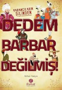 Dedem Barbar Değilmiş!