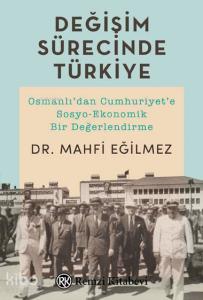 Değişim Sürecinde Türkiye; Osmanlı'dan Cumhuriyet'e Sosyo-Ekonomik Bir Değerlendirme