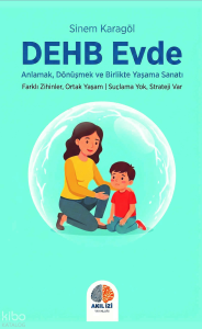 DEHB Evde;Anlamak, Dönüşmek ve Birlikte Yaşama Sanatı