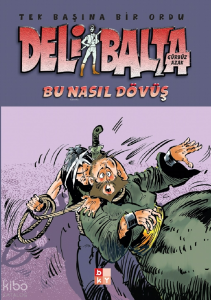 Deli Balta - Bu Nasıl Dövüş;Tek Başına Bir Ordu
