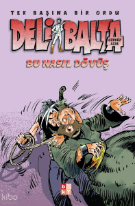Deli Balta - Bu Nasıl Dövüş;Tek Başına Bir Ordu