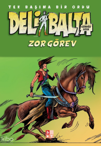 Deli Balta - Zor Görev;Tek Başına Bir Ordu