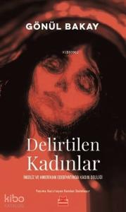 Delirtilen Kadınlar; İngiliz ve Amerikan Edebiyatında Kadın Deliliği