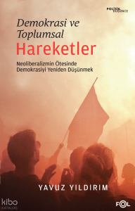 Demokrasi ve Toplumsal Hareketler;Neoliberalizmin Ötesinde Demokrasiyi Yeniden Düşünmek