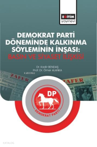 Demokrat Parti Döneminde Kalkınma Söyleminin İnşası;Basın ve Siyaset İlişkisi