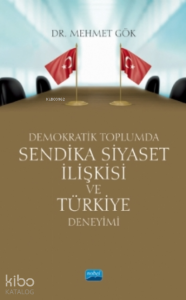 Demokratik Toplumda Sendika Siyaset İlişkisi Ve Türkiye Deneyimi