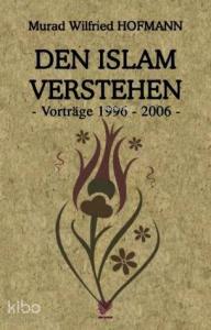 Den Islam Verstehen - Vortrage 1996-2006; (İslam'ı Anlamak - Almanca)