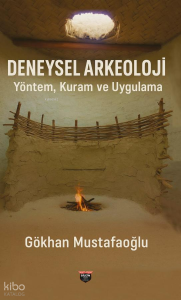 Deneysel Arkeoloji;Yöntem, Kuram ve Uygulama