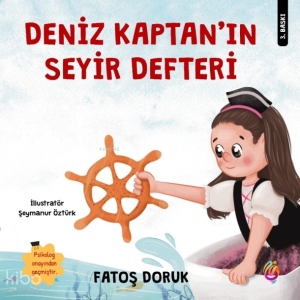 Deniz Kaptan’ın Seyir Defteri (Renkli Resimli)
