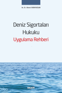 Deniz Sigortaları Hukuku Uygulama Rehberi (Ciltli)