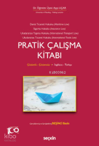 Deniz Ticaret Hukuku, Deniz Sigorta Hukuku, Uluslararası Taşıma Hukuku, Uluslararası Ticaret Hukuku Pratik Çalışma Kitabı