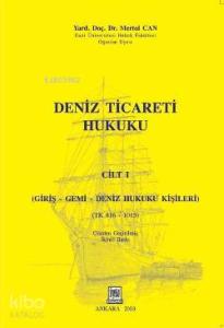 Deniz Ticareti Hukuku Cilt: 1; Giriş-Gemi-Deniz Hukuku Kişileri