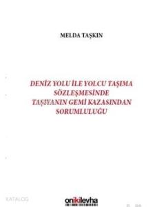 Deniz Yolu ile Yolcu Taşıma Sözleşmesinde Taşıyanın Gemi Kazasından Sorumluluğu