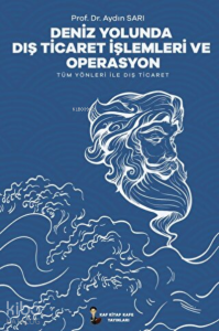 Deniz Yolunda Dış Ticaret İşlemleri Ve Operasyon ;Tüm Yönleri İle Dış Ticaret