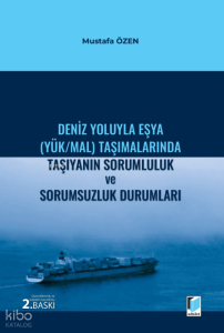 Deniz Yoluyla Eşya (Yük-Mal) Taşımalarında Taşıyanın Sorumluluk ve Sorumsuzluk Durumları