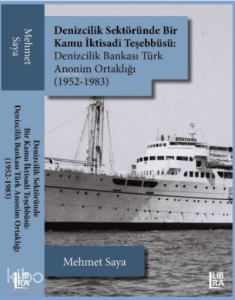 Denizcilik Sektöründe Bir Kamu İktisadi Teşebbüsü: ;Denizcilik Bankası Türk Anonim Ortaklığı (1952-1983)