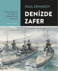 Denizde  Zafer;II. Dünya Savaşında Deniz Gücü ve Küresel Düzenin Dönüşümü