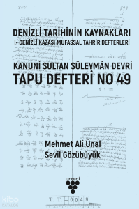 Denizli Tarihinin Kaynakları: I- Denizli Kazası Mufassal Tahrir Defterleri;Kanuni Sultan Süleyman Devri Tapu Defteri No 49