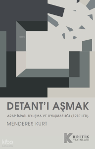 Detant’ı Aşmak ;Arap-İsrail Uyuşma ve Uyuşmazlığı (1970’ler)