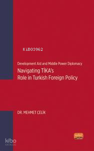Development Aid and Middle Power Diplomacy: Navigating TİKA’s Role in Turkish Foreign Policy