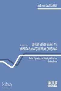 Devlet Eliyle Sanat ve Kamuda Sanatçı Olarak Çalışmak; Devlet Tiyatroları ve Sanatçılar Üzerine Bir İnceleme