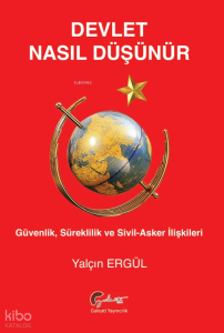 Devlet Nasıl Düşünür?;Güvenlik, Süreklilik ve  Sivil- Asker İlişkileri