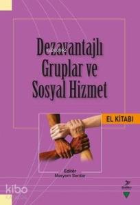 Dezavantajlı Gruplar ve Sosyal Hizmet El Kitabı