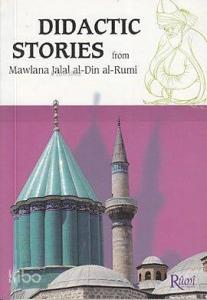 Didactic Stories - From Mawlana Jalal Al-Din Al-Rumi