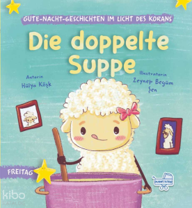 Die doppelte Suppe (Ciltli);Gutenachtgeschichten im Licht des Korans