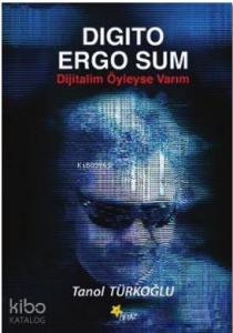Digito Ergo Sum - Dijitalim Öyleyse Varım
