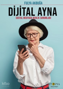 Dijital Ayna;Sosyal Medyada Benlik Sunumları