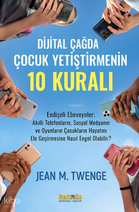 Dijital Çağda  Çocuk Yetiştirmenin 10 Kuralı;Endişeli Ebeveynler