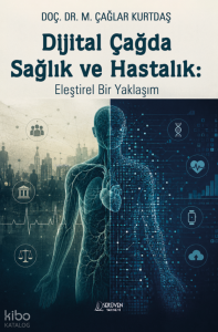Dijital Çağda Sağlık ve Hastalık: Eleştirel Bir Yaklaşım