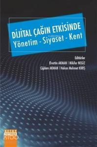 Dijital Çağın Etkisinde Yönetim - Siyaset - Kent
