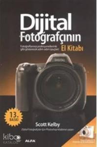 Dijital Fotoğrafçının El Kitabı; Fotoğraflarınızı Profesyonellerinki Gibi Gösterecek İpuçları