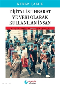 Dijital İstihbarat ve Veri Olarak Kullanılan İnsan;Stratejik Rekabet Araştırmaları Dizisi 2