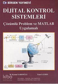 Dijital Kontrol Sistemleri; Çözümlü Problem ve MATLAB Uygulamalı