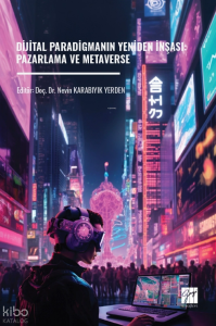 Dijital Paradigmanın Yeniden İnşası: Pazarlama ve Metaverse